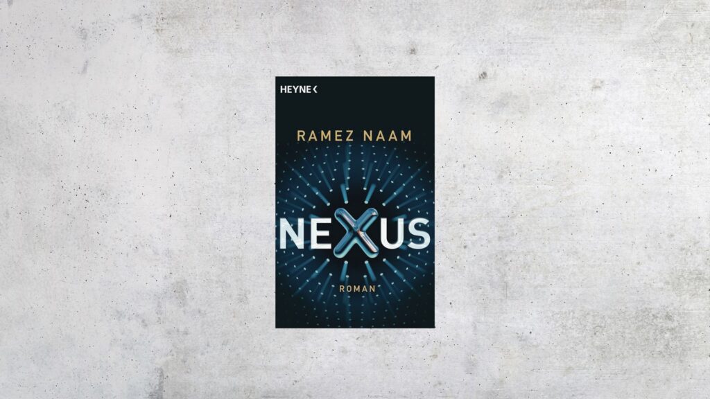 Nexus von Ramez Naam – Roman über Neuro-Enhancement und vernetzte Bewusstseine für Biohacker:innen