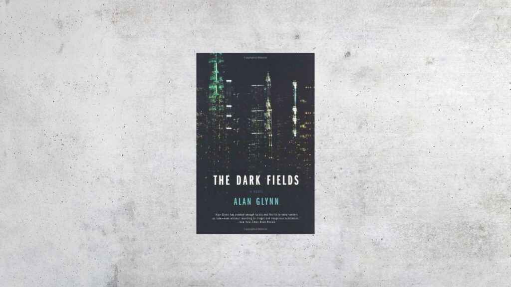 The Dark Fields von Alan Glynn – die Romanvorlage zu Limitless über Nootropics und geistige Superkräfte